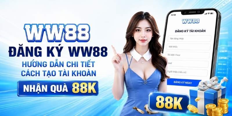 Hướng Dẫn Đăng Ký WW88 – Nhận Ngay 88K Miễn Phí Cho Tân Thủ